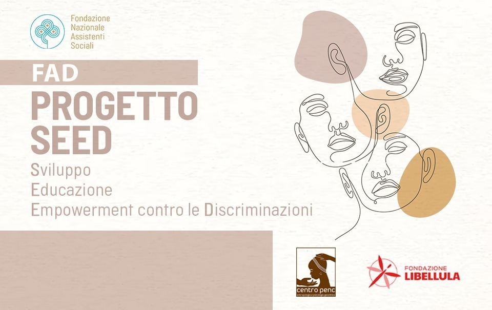 Rafforzare le competenze delle e degli assistenti sociali nella tutela dei diritti e nella presa in cura delle persone a rischio o vittime di violenza e discriminazione, per sviluppare modelli di intervento e prevenzione (PROGETTO SEED)